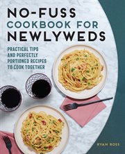 No : Fuss Cookbook for Newlyweds. Practical Tips and Perfectly Portioned Recipes to Cook Together cover image