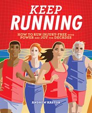 Keep Running : How to Run Injury-free with Power and Joy for Decades cover image