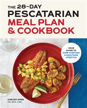 The 28 : Day Pescatarian Meal Plan & Cookbook. Your Guide to Jump-Starting a Healthier Lifestyle cover image