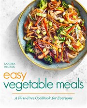 Easy Vegetable Meals : A Fuss-Free Cookbook for Everyone cover image