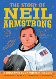 The Story of Neil Armstrong : A Biography Book for New Readers. Story Of: A Biography Series for New Readers cover image