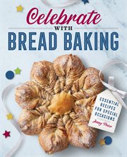 Celebrate With Bread Baking : Essential Recipes for Special Occasions cover image