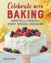 Celebrate With Baking : Sweets and Treats for Every Special Occasion cover image