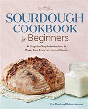 Sourdough Cookbook for Beginners : A Step-by-step Introduction to Make Your Own Fermented Breads cover image