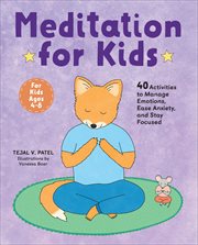 Meditation for Kids : 40 Activities to Manage Emotions, Ease Anxiety, and Stay Focused cover image