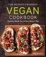 The Budget : Friendly Vegan Cookbook. Healthy Meals for a Plant-Based Diet cover image
