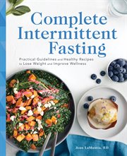 Complete Intermittent Fasting : Practical Guidelines and Healthy Recipes to Lose Weight and Improve Wellness cover image