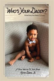 Who's your daddy?. What Every Son Needs To Know cover image