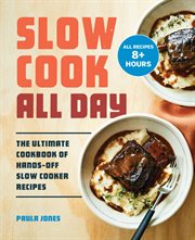 Slow Cook All Day : The Ultimate Cookbook of Hands-Off Slow Cooker Recipes cover image