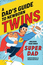 A dad's guide to newborn twins : unleash your inner super dad cover image
