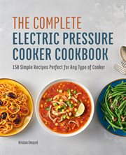 The Complete Electric Pressure Cooker Cookbook : 150 Simple Recipes Perfect for Any Type of Cooker cover image