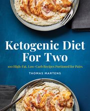 Ketogenic Diet for Two : 100 High-Fat, Low-Carb Recipes Portioned for Pairs cover image