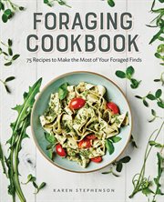 Foraging Cookbook : 75 Recipes to Make the Most of Your Foraged Finds cover image