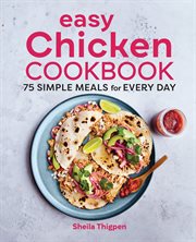 Easy Chicken Cookbook : 75 Simple Meals for Every Day cover image