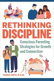 Rethinking Discipline : Conscious Parenting Strategies for Growth and Connection cover image