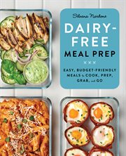 Dairy : Free Meal Prep. Easy, Budget-Friendly Meals to Cook, Prep, Grab, and Go cover image