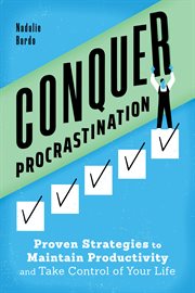 Conquer Procrastination : Proven Strategies to Maintain Productivity and Take Control of Your Life cover image