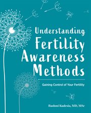 Understanding Fertility Awareness Methods : Gaining Control of Your Fertility cover image