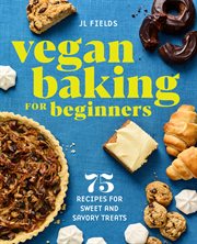 Vegan Baking for Beginners : 75 Recipes for Sweet and Savory Treats cover image