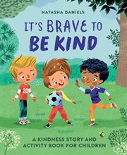 It's Brave to Be Kind : A Kindness Story and Activity Book for Children cover image