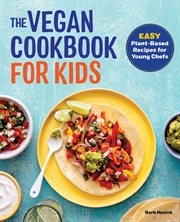 The Vegan Cookbook for Kids : Easy Plant-Based Recipes for Young Chefs cover image