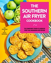 The Southern Air Fryer Cookbook : 75 Comfort Food Classics for the Modern Air Fryer cover image