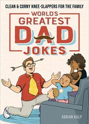 World's Greatest Dad Jokes : Clean & Corny Knee-Slappers for the Family cover image