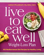 Live to Eat Well Weight : Loss Plan. 100 Mediterranean Diet Recipes for Healthy Living cover image