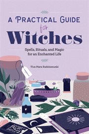 A Practical Guide for Witches : Spells, Rituals, and Magic for an Enchanted Life cover image