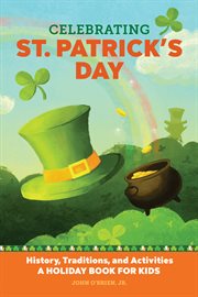 Celebrating St. Patrick's Day : History, Traditions, and Activities – A Holiday Book for Kids. Holiday Books for Kids cover image