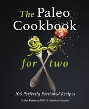 The Paleo Cookbook for Two : 100 Perfectly Portioned Recipes cover image