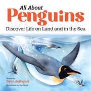 All About Penguins : Discover Life on Land and in the Sea cover image