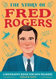 The Story of Fred Rogers : A Biography Book for New Readers. Story Of: A Biography Series for New Readers cover image