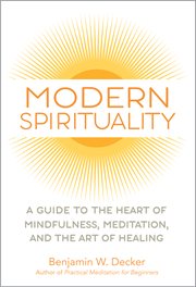 Modern Spirituality : A Guide to the Heart of Mindfulness, Meditation, and the Art of Healing cover image