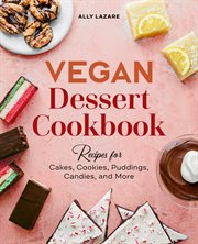Vegan Dessert Cookbook : Recipes for Cakes, Cookies, Puddings, Candies, and More cover image