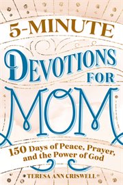 5 : Minute Devotions for Mom. 150 Days of Peace, Prayer, and the Power of God cover image