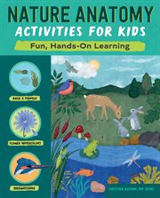 Nature Anatomy Activities for Kids : Fun, Hands-On Learning. Anatomy Activities for Kids cover image