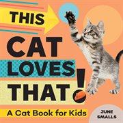 This Cat Loves That! : A Cat Book for Kids cover image