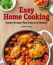 Easy Home Cooking : Classic Recipes That Prep in 15 Minutes cover image