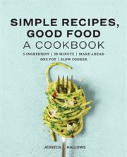 Simple Recipes, Good Food : A Cookbook cover image