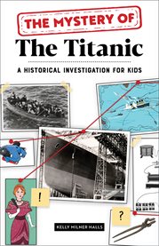 The Mystery of The Titanic : A Historical Investigation for Kids cover image
