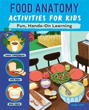 Food Anatomy Activities for Kids : Fun, Hands-On Learning. Anatomy Activities for Kids cover image