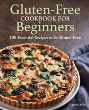 Gluten-Free Cookbook for Beginners : 100 Essential Recipes to Go Gluten-Free cover image