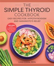 The Simple Thyroid Cookbook : Easy Recipes for Hypothyroidism and Hashimoto's Relief Burst: Includes Quick, 5-Ingredient, and One- cover image