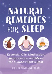 Natural Remedies for Sleep : Essential Oils, Meditation, Acupressure, and More for a Good Night's Rest cover image