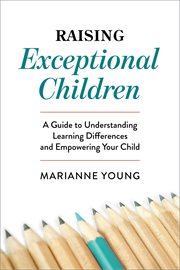 Raising Exceptional Children : A Guide to Understanding Learning Differences and Empowering Your Child cover image