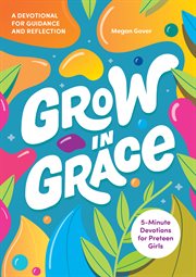 Grow in Grace : 5-Minute Devotions for Preteen Girls cover image