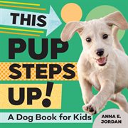 This Pup Steps Up! : A Dog Book for Kids cover image