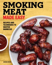 Smoking Meat Made Easy : Recipes and Techniques to Master Barbecue cover image