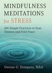 Mindfulness Meditations for Stress : 100 Simple Practices to Ease Tension and Find Peace cover image